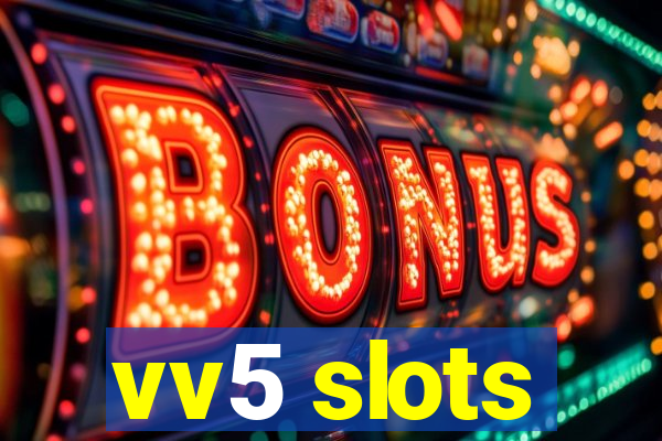 vv5 slots